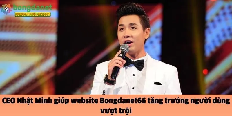 CEO Nhật Minh giúp website Bongdanet66 